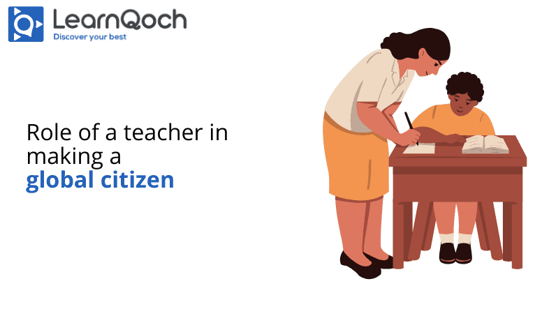 Role of a teacher in making a global citizen